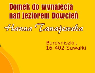 Hanna Tanajewska - Doemk do wynaj�cia nad jeziorem Dowcie� niedaleko jeziora Wigry i Klasztoru Wigierskiego